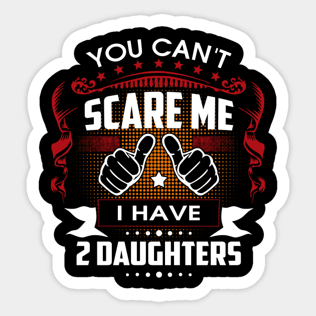 You Can't Scare Me I Have Two Daughters Sticker by Wizoo